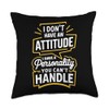 Funny Sarcastic I Don'T Have An Attitude Problem Throw Pillow