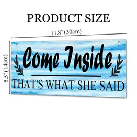 Welcome Sign for Front Door Outside Funny Porch Signs Outdoor Come Inside That's What She Said House Warming Gift Funny Wreaths Decorations Rustic Farmhouse Wall Pediments Art Decor(12 x 6) Inch