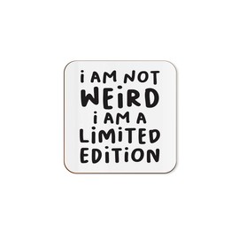 The Victorian Printing Co - I'm Not Weird. I Am A Limited Edition - Funny Single Coaster