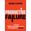 Productive Failure: Unlocking Deeper Learning Through the Science of Failing