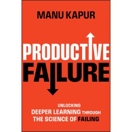 Productive Failure: Unlocking Deeper Learning Through the Science of Failing