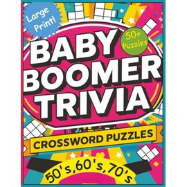 Baby Boomer Trivia – Crossword Puzzles 50’s, 60’s, 70’s: A fun filled crossword puzzle book celebrating the iconic pop culture, music, and memories of ... | 8.5 x 11 inches | 120 pages | 50 + puzzles…