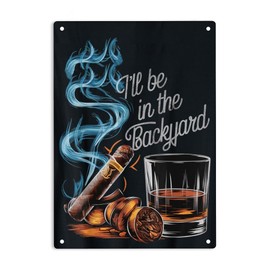 LQNMPPH Ill Be In The Backyard Funny Cigar and Whisky Lovers Sign Metal Tin Signs, Funny Humorous Sarcastic Poster for Home Office Wall Decor Plaque Sign 12x8 Inch