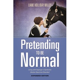 Pretending to be Normal: Living with Asperger's Syndrome (Autism Spectrum Disorder) Expanded Edition