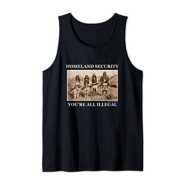 You're All Illegal Homeland Security Gift Tank Top