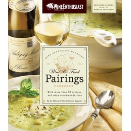 The Wine Enthusiast Magazine Wine & Food Pairings Cookbook: With More than 80 Recipes and Wine Recommendations
