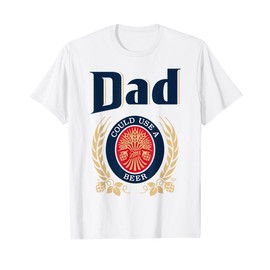 Dad Could Use A Beer T-Shirt