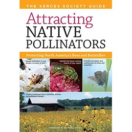 Attracting Native Pollinators: The Xerces Society Guide, Protecting North America's Bees and Butterflies