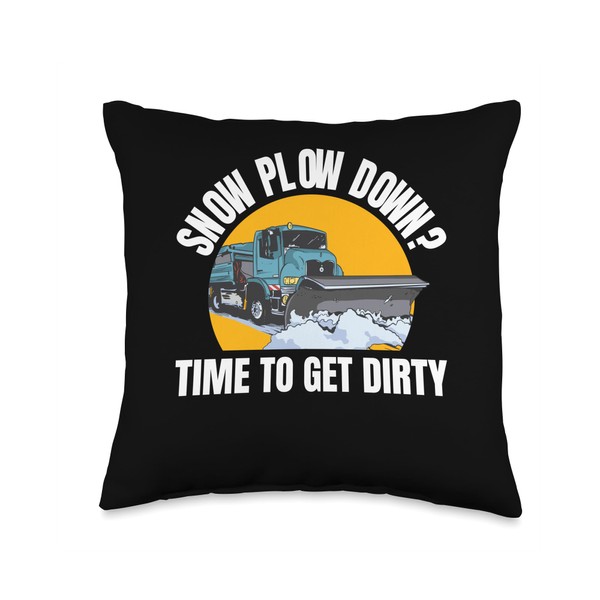 Snow Plow Down? Time To Get Dirty Throw Pillow