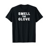 Smell The Glove Funny T-Shirt