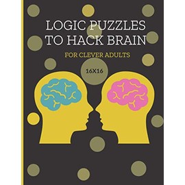 Logic Puzzles To Hack Brain For Clever Adults: Hard Sudoku puzzles book for adults who like to think about Sudoku with solutions -162 pages Sudoku puzzles grids 16x16 to be solved