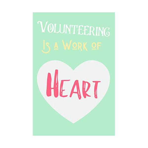 Volunteering Is A Work Of Heart: Notebook To Show Appreciation