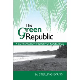 The Green Republic: A Conservation History Of Costa Rica