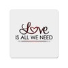 TooLoud Love is All We Need 4x4" Square Stickers -