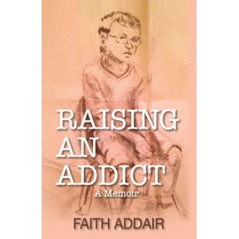 Raising an Addict: A Memoir