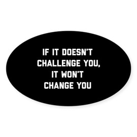 CafePress If It Doesn't Challenge You It Won' Oval Car Bumper Sticker