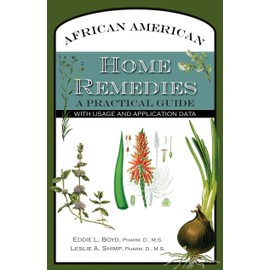 African American Home Remedies: A Practical Guide with Usage and Application Data