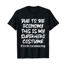 Due to The Economy This is My Superhero Costume T-Shirt