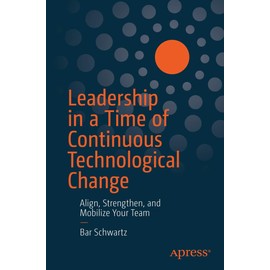 Leadership in a Time of Continuous Technological Change: Align, Strengthen, and Mobilize Your Team