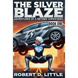 The Silver Blaze: Book I: Adventures of a Retired Superhero: 1
