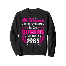 Queens are born in 1985 40th birthday Sweatshirt