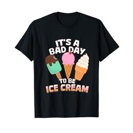 It's A Bad Day To Be Ice Cream Summer Vacation Funny Men Women Kids T-Shirt