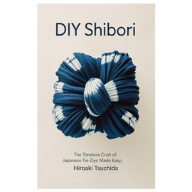 DIY Shibori: The Timeless Craft of Japanese Tie-Dye Made Easy