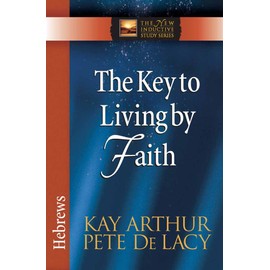 The Key to Living by Faith: Hebrews (The New Inductive Study Series)