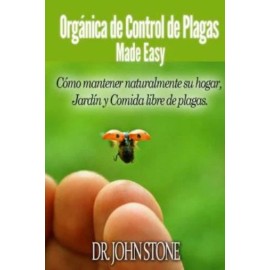 Org?Nica De Control De Plagas Made Easy: C?Mo Mantener Naturalmente Su Hoga...