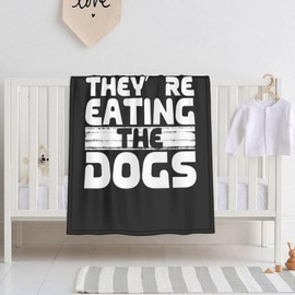 They're Eating The Dogs 30x40 Inch Soft Blanket Cozy Stylish Safe for Baby in Comfort