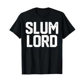 Slum Lord Slumlord Funny Landlord Gag Real Estate Gift T-Shirt