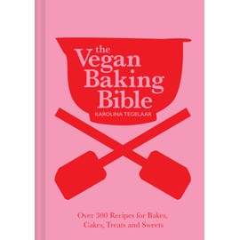 The Vegan Baking Bible: The ultimate vegan cookbook for 2023; filled with delicious and easy recipes to bake plant based cakes, biscuits and desserts