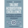 Talent Acquisition Excellence: Using Digital Capabilities and Analytics to Improve