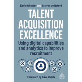 Talent Acquisition Excellence: Using Digital Capabilities and Analytics to Improve Recruitment