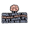 Leraverppy Enamel Pin,Once I Defeat The Chemical Imbalance in My