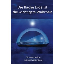 Die flache Erde ist die wichtigste Wahrheit