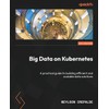 Big Data on Kubernetes: A practical guide to building efficient