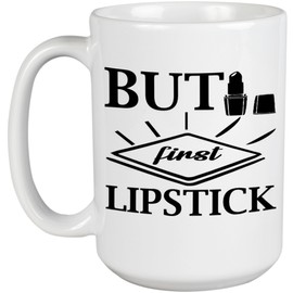 But First Lipstick, Beauty as Priority Quote - Beauty Themed Merch for Makeup Artist or Cosmetologist, Gift for Makeup Lovers & Beauticians, White Mug 15oz