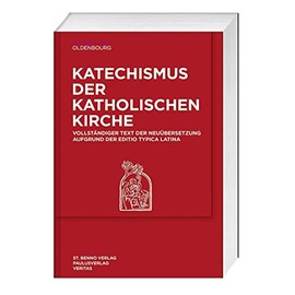 Katechismus der Katholischen Kirche: Neuübersetzung Aufgrund der Editio Typica Latina