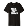 Funny Yeah I Play Drums Drummer Gift for Drum Players
