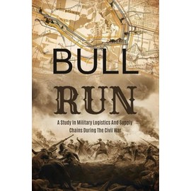 Bull Run: A Study In Military Logistics And Supply Chains During The Civil War
