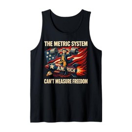 The Metric System Can't Measure Freedom Funny 4th of July Tank Top