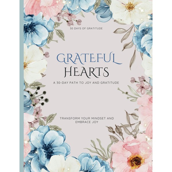 Grateful Hearts:: Transform Your Life with a 30-Day Journey to