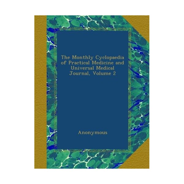 The Monthly Cyclopaedia of Practical Medicine and Universal Medical Journal,