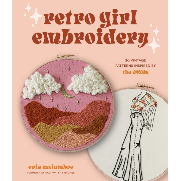 Retro Girl Embroidery: 20 Vintage Patterns Inspired by the 1970s