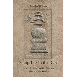 Footprints in the Dust: The Life of the Buddha from the Most Ancient Sources