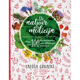 De natuur als medicijn: meer dan 100 kruidenremedies voor alledaagse kwaaltjes