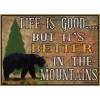 Life is Good but it's BETTER in the Mountains Rustic
