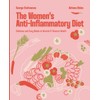 The Women's Anti-Inflammatory Diet: Delicious and Easy Meals to Nourish