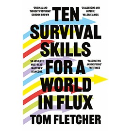 Ten Survival Skills For A World In Flux: A Practical Guide to the Twenty-First Century, from Climate Change to Finance to the Future of Education